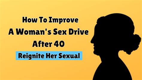 How To Improve A Womans Sex Drive After 40 Reignite Her Sexual Fire