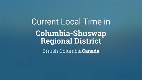 Current Local Time In Columbia Shuswap Regional District British