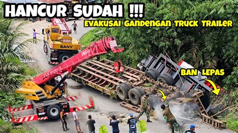 Hancur Sudah Ll Detik Detik Evakuasi Truck Trailer Bermuatan Super