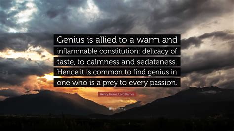 Henry Home Lord Kames Quote Genius Is Allied To A Warm And