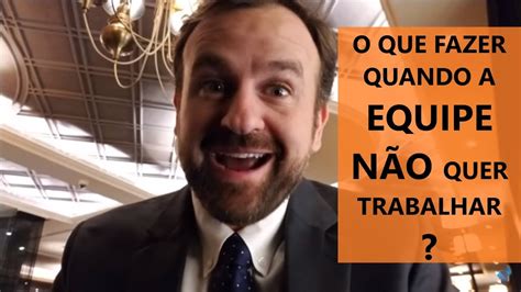 O que fazer quando a equipe não quer trabalhar YouTube