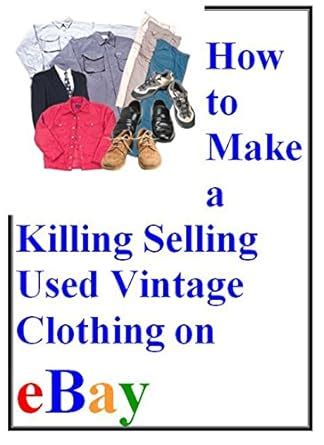 Amazon How To Make A Killing Selling Used Vintage Clothing On Ebay