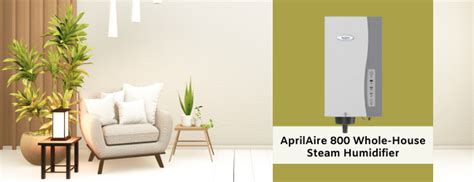 Why The Aprilaire Whole House Steam Humidifier Is A Great Option