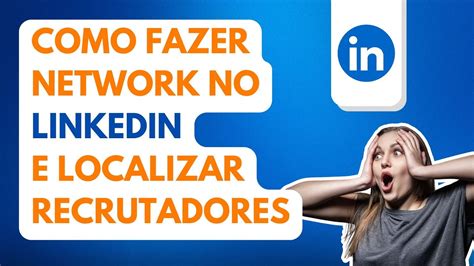 Como Fazer Network No Linkedin E Localizar Recrutadores Carreira