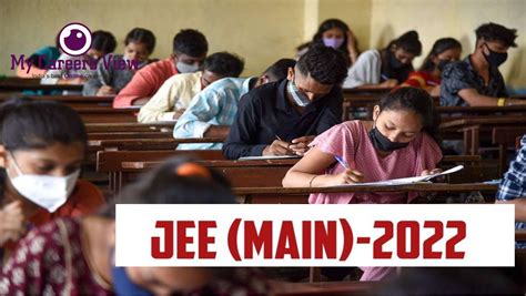 Jee Mains 2022 Session 2 Exams From Tomorrow My Careers View Indias