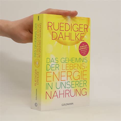 Das Geheimnis Der Lebens Energie In Inserer Nahrung R Diger Dahlke