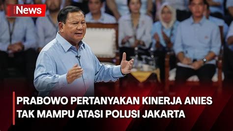 Prabowo Pertanyakan Kinerja Anies Tak Mampu Atasi Polusi Jakarta Youtube