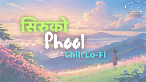 Sneha Siruko Ful सिरुको फूल New Nepali Lo Fi Relaxing Lullaby