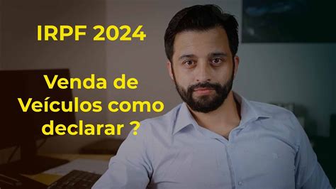 IRPF 2024 Como declarar a venda de Veículos YouTube