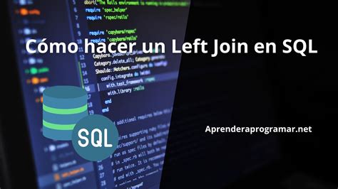 Cómo Hacer Un Left Join En Sql Bases De Datos Aprender A Programar