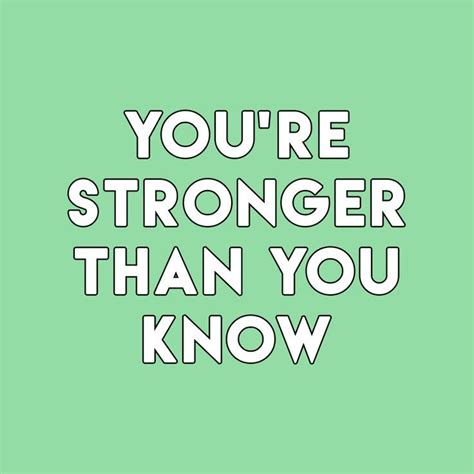 Youre Stronger Than You Know Happy Words Inspirational Quotes