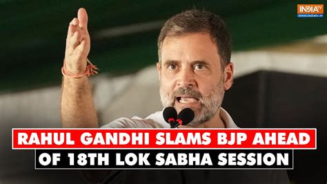 Rahul Gandhi Slams Bjp Ahead Of 18th Lok Sabha Session Says Attack On