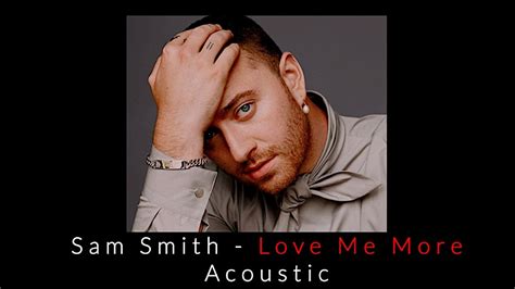 Sam Smith Love Me More Acoustic YouTube