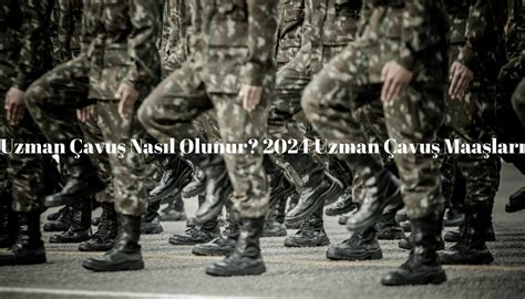 Uzman Çavuş Nasıl Olunur 2024 Uzman Çavuş Maaşları Kamu Maas