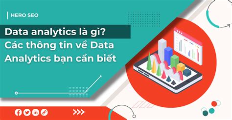 Data Analytics Là Gì Thông Tin Chi Tiết Về Data Analytics