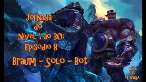 LoL Jornada do nível 1 ao 30 Episódio 8 Nível 6 Braum Solo