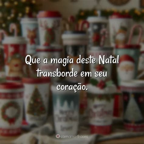 Que a magia deste Natal transborde em seu coração Natal para Copos