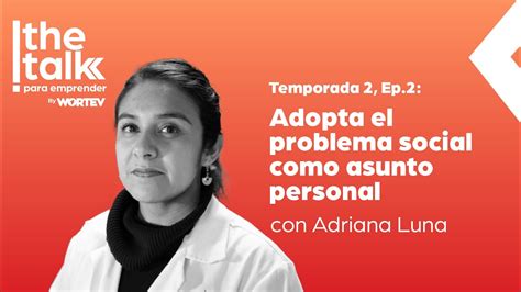 Podcast The Talk Para Emprender T E Adopta El Problema Social Como