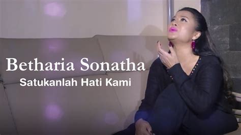 Betharia Sonatha Satukanlah Hati Kami Official Music Video Youtube