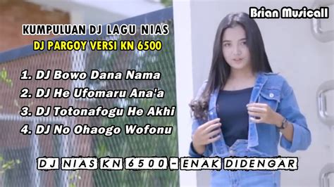 KUMPULAN LAGU NIAS TERBARU DJ NIAS KN 6500 DJ NIAS PARGOY BOWO