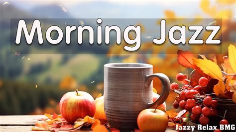 Morning Jazz Upbeat Your Moods With Positive Jazz Happy Autumn