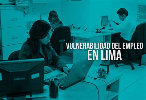 Vulnerabilidad Del Empleo En Lima EL MONTONERO