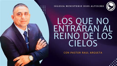 Predicacion Por Pastor Raul Argueta Los Que No Entraran Al Reino De