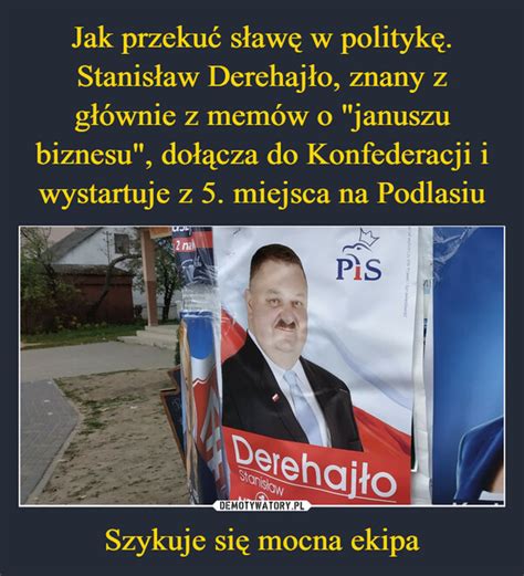 Jak przekuć sławę w politykę Stanisław Derehajło znany z głównie z