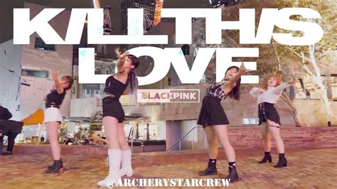 Kpop In Public Blackpink Kill This Love Dance Cover