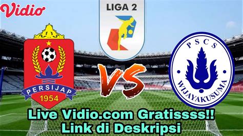 Persijap Jepara Vs Pscs Cilacap Live Streaming Vidio Link Di