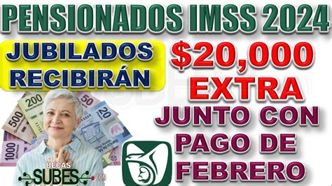 Pensionados Imss Recibir N Extras Y Pago En Febrero