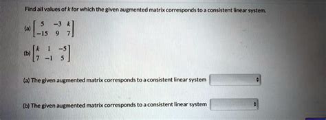 Solved Find All Values Of K For Which The Given Augmented Matrix