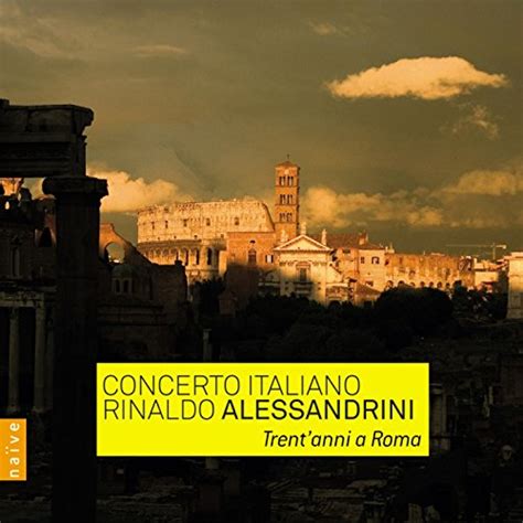 Trent Anni A Roma De Rinaldo Alessandrini Concerto Italiano En Amazon