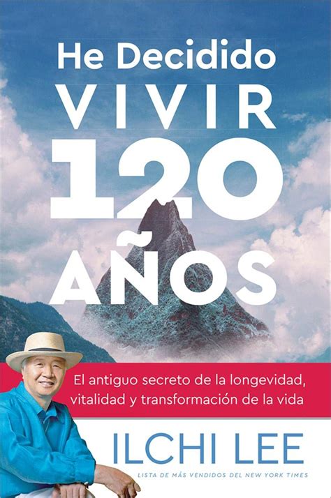 He Decidido Vivir 120 Años El antiguo secreto de la longevidad