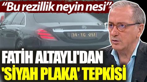 Fatih Altaylı dan siyah plaka tepkisi Bu rezillik neyin nesi