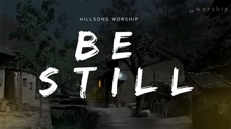 Be Still Hillsong Worship Lyrics Youtube