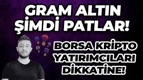 GRAM ALTIN ŞİMDİ PATLAR BORSA KRİPTO YATIRIMCILARI DİKKATİNE YouTube