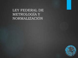 Ley Federal De Metrologia Y Normalizacion Ppt