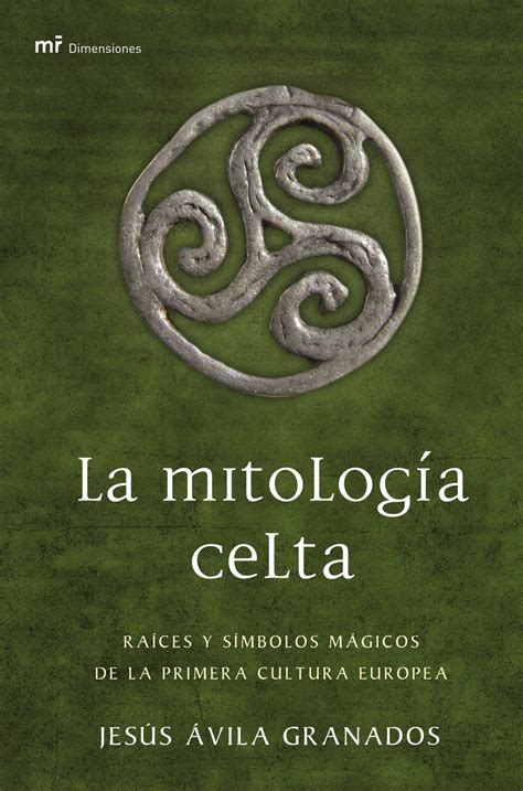 La Mitologia Celta Raices Y Simbolos Magicos De La Primera Cultura