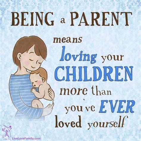 Being A Parent Means Loving Your Children More Than Youve Ever Loved