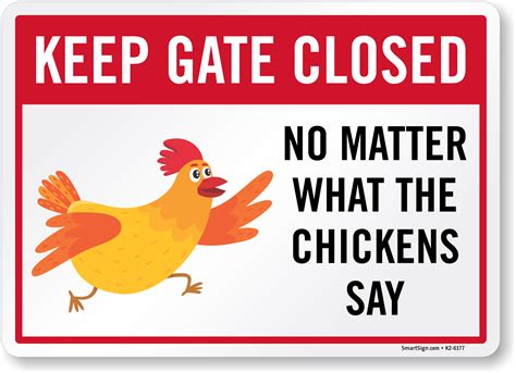 Keep Gate Closed No Matter What The Chickens Say Funny Sign Sku K2 6177