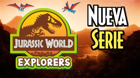 Nueva Serie Jurassic World Explorers Youtube