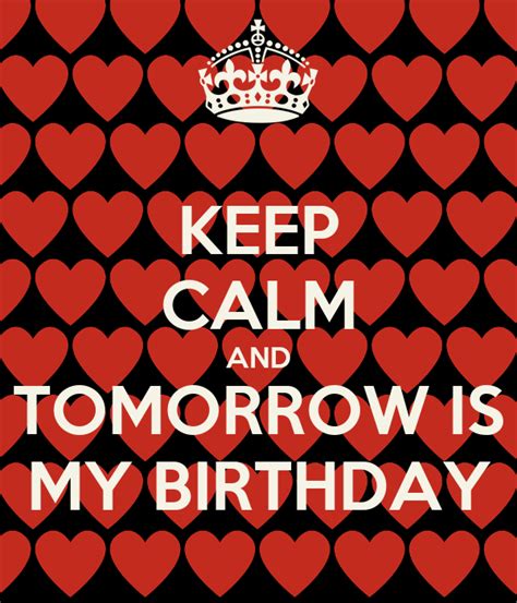 Keep Calm And Tomorrow Is My Birthday Keep Calm And Carry On Image