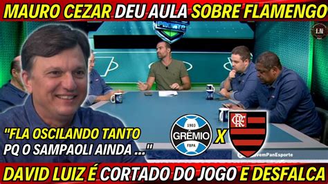 Mauro Cezar Deu Aula Sobre Flamengo David Luiz Desfalque Gr Mio X