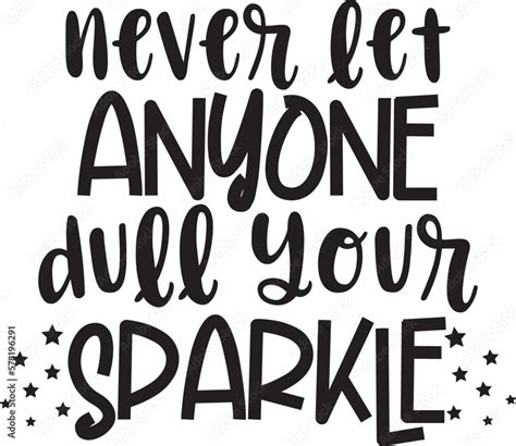 Never Let Anyone Dull Your Sparkle SVG Positive Message Girls Dreams