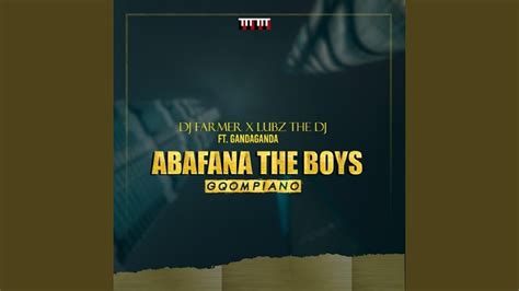 Abafana the Boys (feat. Gandaganda) - DJ Farmer & Lubz the DJ