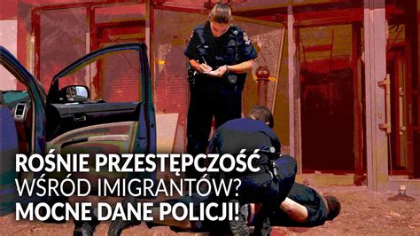 Wzrost Przest Pczo Ci W R D Imigrant W Mocne Dane Policji Youtube