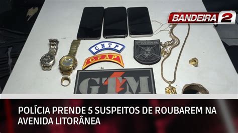 Pol Cia Prende Suspeitos De Roubarem Na Avenida Litor Nea Bandeira