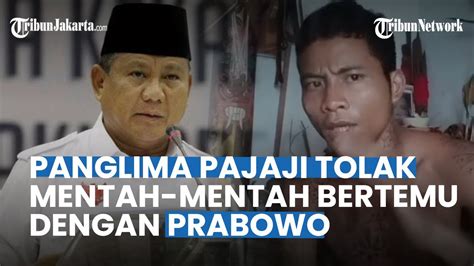 Panglima Pajaji Tegas Tolak Pertemuan Dengan Prabowo Meski Belum Ada