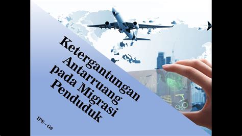 Ips Kelas Ketergantungan Antarruang Pada Migrasi Penduduk Youtube